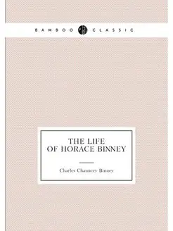 The life of Horace Binney