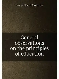 General observations on the principles of education