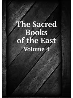 The Sacred Books of the East. Volume 4