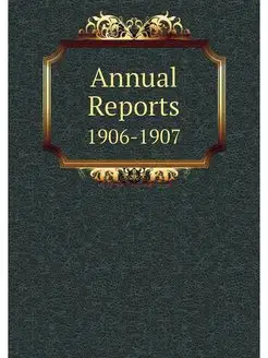 Annual Reports. 1906-1907