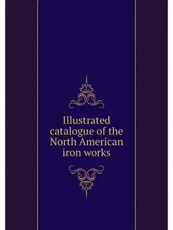 Illustrated catalogue of the North Am