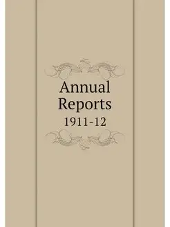 Annual Reports. 1911-12