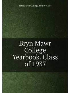 Bryn Mawr College Yearbook. Class of 1937