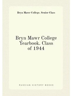 Bryn Mawr College Yearbook. Class of 1944