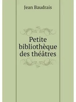 Petite bibliotheque des theatres