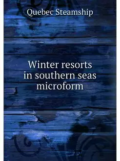 Winter resorts in southern seas microform