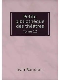 Petite bibliotheque des theatres. Tom