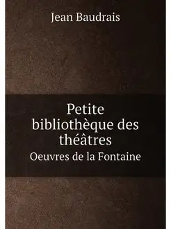 Petite bibliothèque des théâtres. Oeuvres de la Font