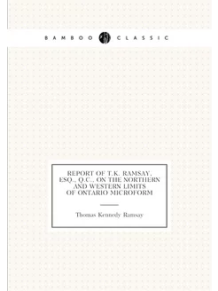 Report of T.K. Ramsay, Esq, Q.C, on the northern a