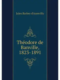 Theodore de Banville, 1823-1891