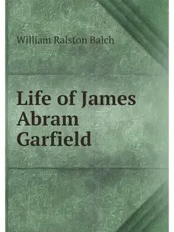 Life of James Abram Garfield