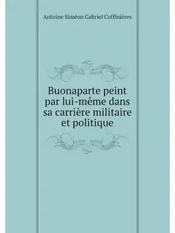 Buonaparte peint par lui-meme dans sa