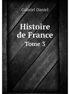 Histoire de France. Tome 3