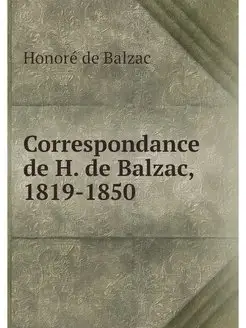 Correspondance de H. de Balzac, 1819-