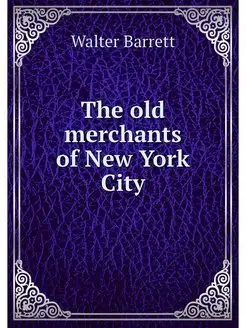 The old merchants of New York City