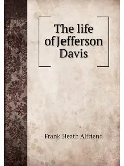 The life of Jefferson Davis