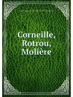 Corneille, Rotrou, Moliere