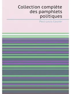 Collection complète des pamphlets politiques