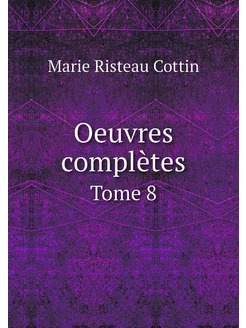 Oeuvres complètes. Tome 8