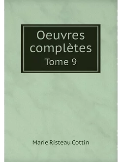 Oeuvres complètes. Tome 9