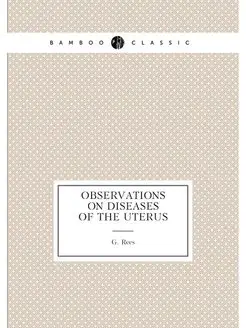 Observations on diseases of the uterus