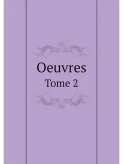 Oeuvres. Tome 2