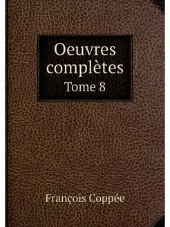 Oeuvres completes. Tome 8