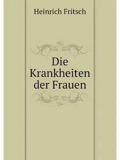 Die Krankheiten der Frauen