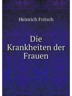 Die Krankheiten der Frauen