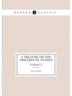 A treatise on the diseases of women. Volume 2