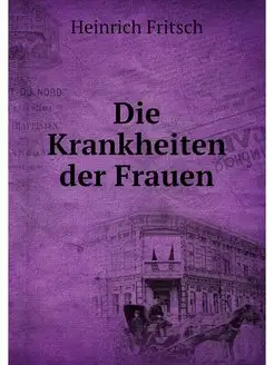 Die Krankheiten der Frauen