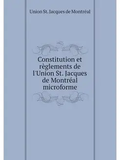 Constitution et règlements de l'Union St. Jacques de