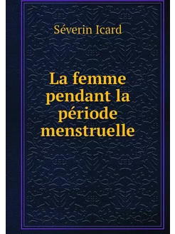 La femme pendant la période menstruelle