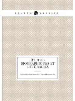 Études biographiques et littéraires