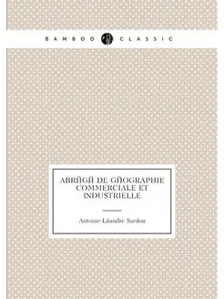 Abrégé de géographie commerciale et industrielle