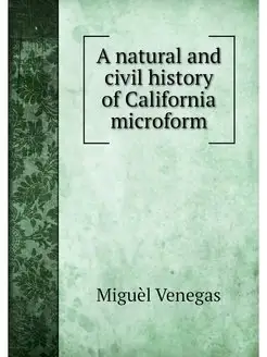 A natural and civil history of Califo