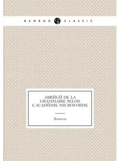 Abrégé de la grammaire selon l'Académie microforme