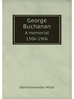 George Buchanan. A memorial 1506-1906