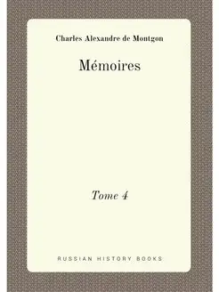 Mémoires. Tome 4