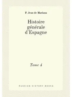 Histoire generale d'Espagne. Tome 4