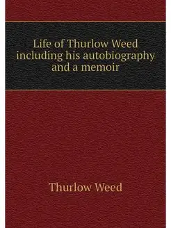 Life of Thurlow Weed including his au