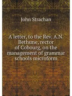 A letter, to the Rev. A.N. Bethune, rector of Cobour