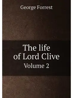 The life of Lord Clive. Volume 2