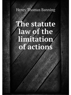 The statute law of the limitation of actions