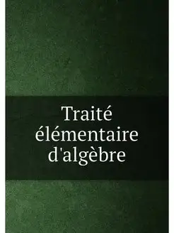 Traité élémentaire d'algèbre