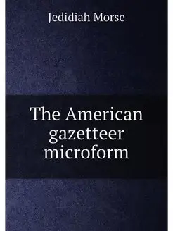 The American gazetteer microform