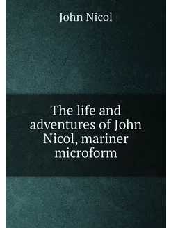 The life and adventures of John Nicol, mariner micro