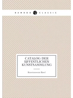 Catalog der öffentlichen Kunstsammlung