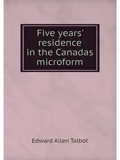 Five years' residence in the Canadas