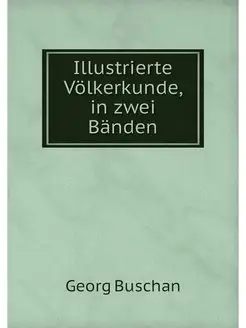 Illustrierte Volkerkunde, in zwei Banden